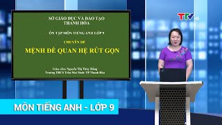 TIẾNG ANH - LỚP 9 | REDUCED CLAUSES | HỌC TRÊN TRUYỀN HÌNH | PTTH Thanh Hóa