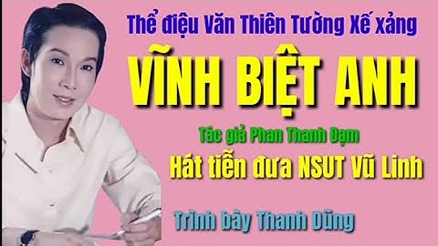 47. Văn thiên tường xế xảng VĨNH BIỆT ANH Trình bày Thanh Dũng. Tác giả Phan Thanh Đạm.