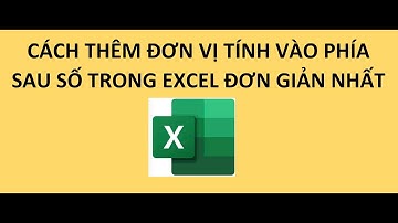 Cách thêm đơn vị tính vào phía sau số trong Excel đơn giản nhất