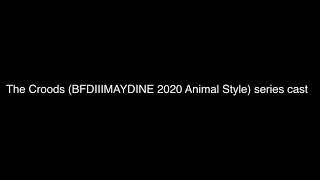 The Croods Bfdiiimaydine 2020 Animal Style Series Cast