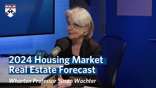 Housing Market in 2024 - Wharton Professor Susan Wachter's Real Estate Forecast