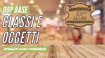OOP di base: CLASSI e OGGETTI spiegati con i Pokemon