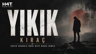 Kıraç - Yıkık Deep House Cover H4T Remixes