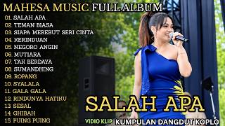 MAHESA MUSIC FULL ALBUM || SALAH APA || TEMAN BIASA || KUMPULAN DANGDUT LAWAS KOPLO TERBARU