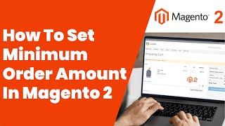 How To Set Minimum Order Amount In Magento 2 | Magento Tutorial