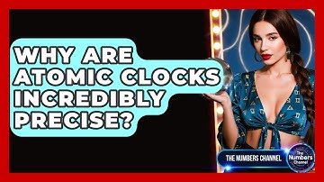 Why Are Atomic Clocks Incredibly Precise? - The Numbers Channel