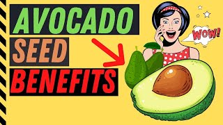 Health Benefits of Avocado Seed - What Are The Benefits of Avocado Seed