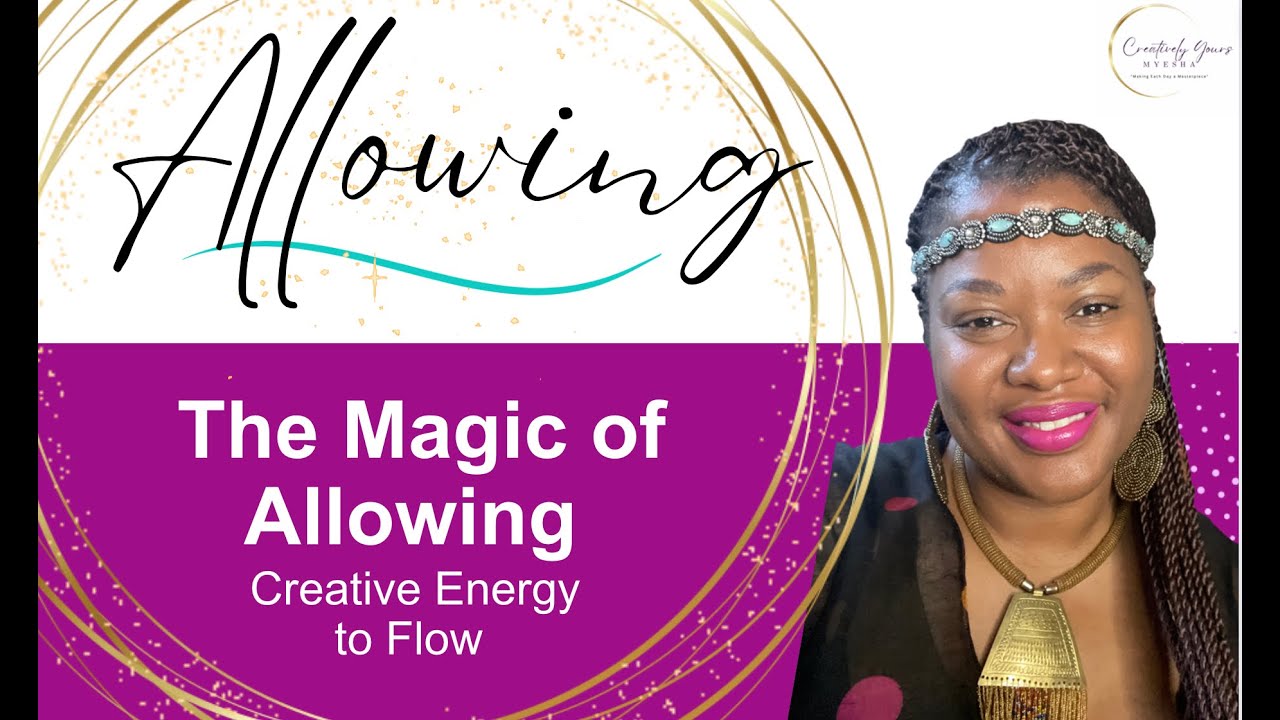 The Magic of Allowing Creative Energy to Flow YouTube