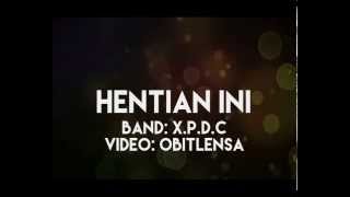 Miniatura del video "XPDC~Hentian Ini"