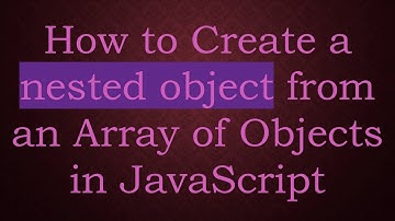 How to Create a nested object from an Array of Objects in JavaScript