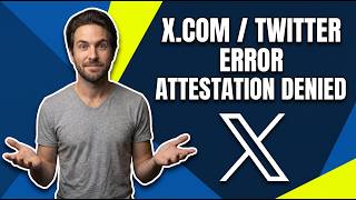 Fix X.Com / Twitter Error Attestation Denied (Quick Fix Guide)
