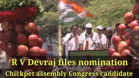 R V Devraj files nomination from CHICKPET assembly constituency from Congress party.