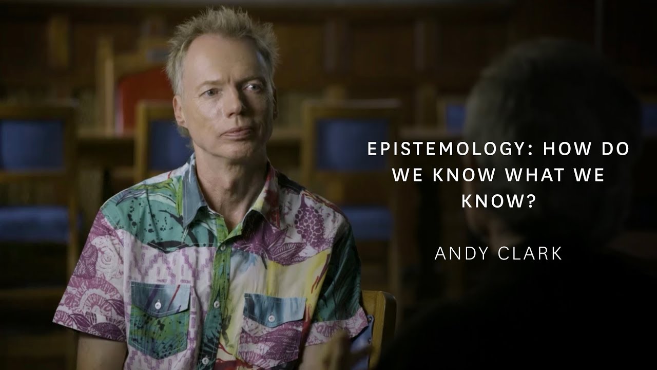 Andy Clark - Epistemology: How Do We Know What We Know? atheism plus