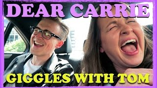 Giggles With Tom | DEAR CARRIE