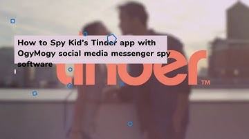 How to Monitor Tinder Messenger |  Dating App With OgyMogy Tinder Spy App