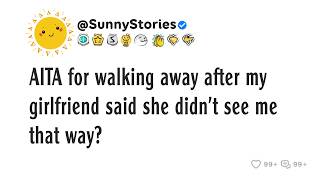 AITA for walking away after my girlfriend said she didn’t see me that way?