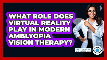 What Role Does Virtual Reality Play In Modern Amblyopia Vision Therapy? - Optometry Knowledge Base