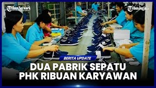 TAK HANYA SRITEX, 2 PABRIK SEPATU DI TANGERANG JUGA PHK RIBUAN KARYAWAN