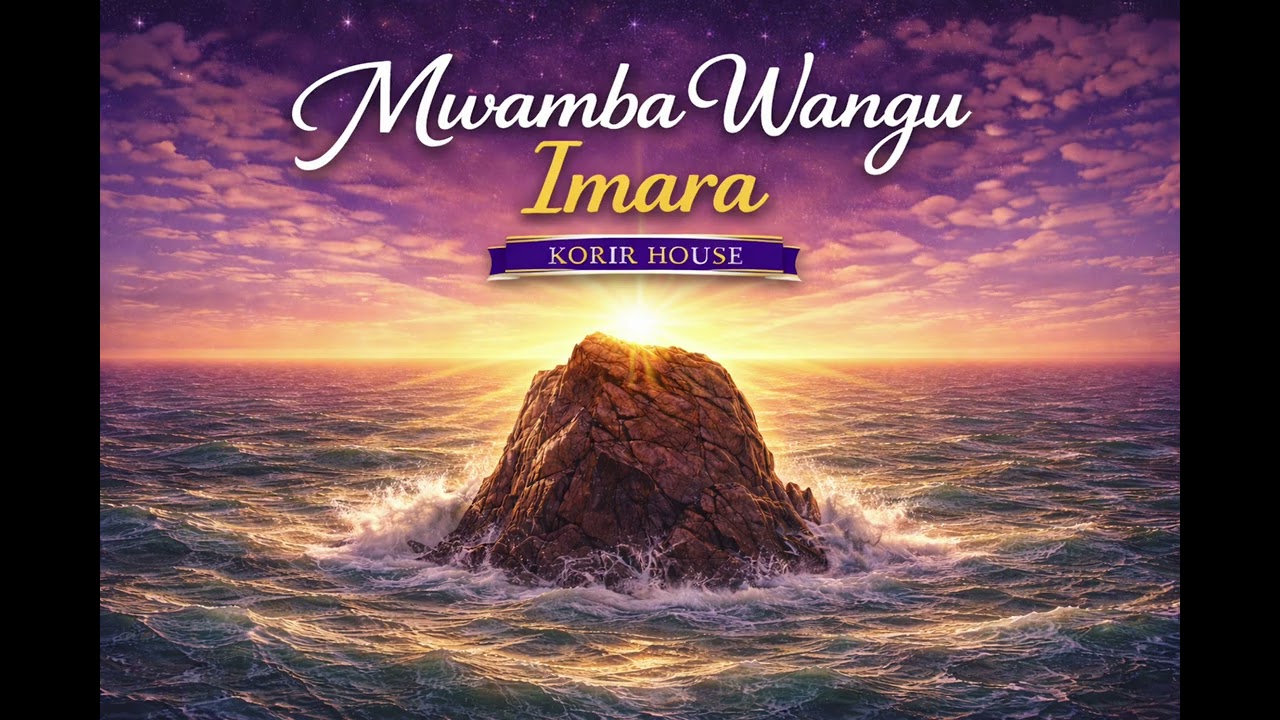 Mwamba Wangu Imara | My Solid Rock | Korir House