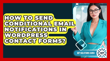 How To Send Conditional Email Notifications In WordPress Contact Forms? - WP Solutions Guru