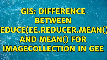 GIS: Difference between reduce(ee.Reducer.mean()) and mean() for ImageCollection in GEE