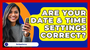 Are Your Date & Time Settings Correct? - Be App Savvy