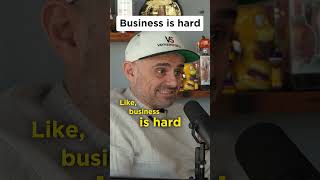 Business is supposed to be hard
