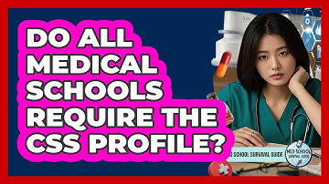 Do All Medical Schools Require The CSS Profile?