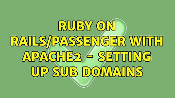 Ruby on Rails/Passenger with Apache2 - setting up sub domains