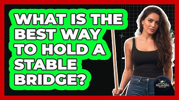What Is the Best Way to Hold a Stable Bridge?