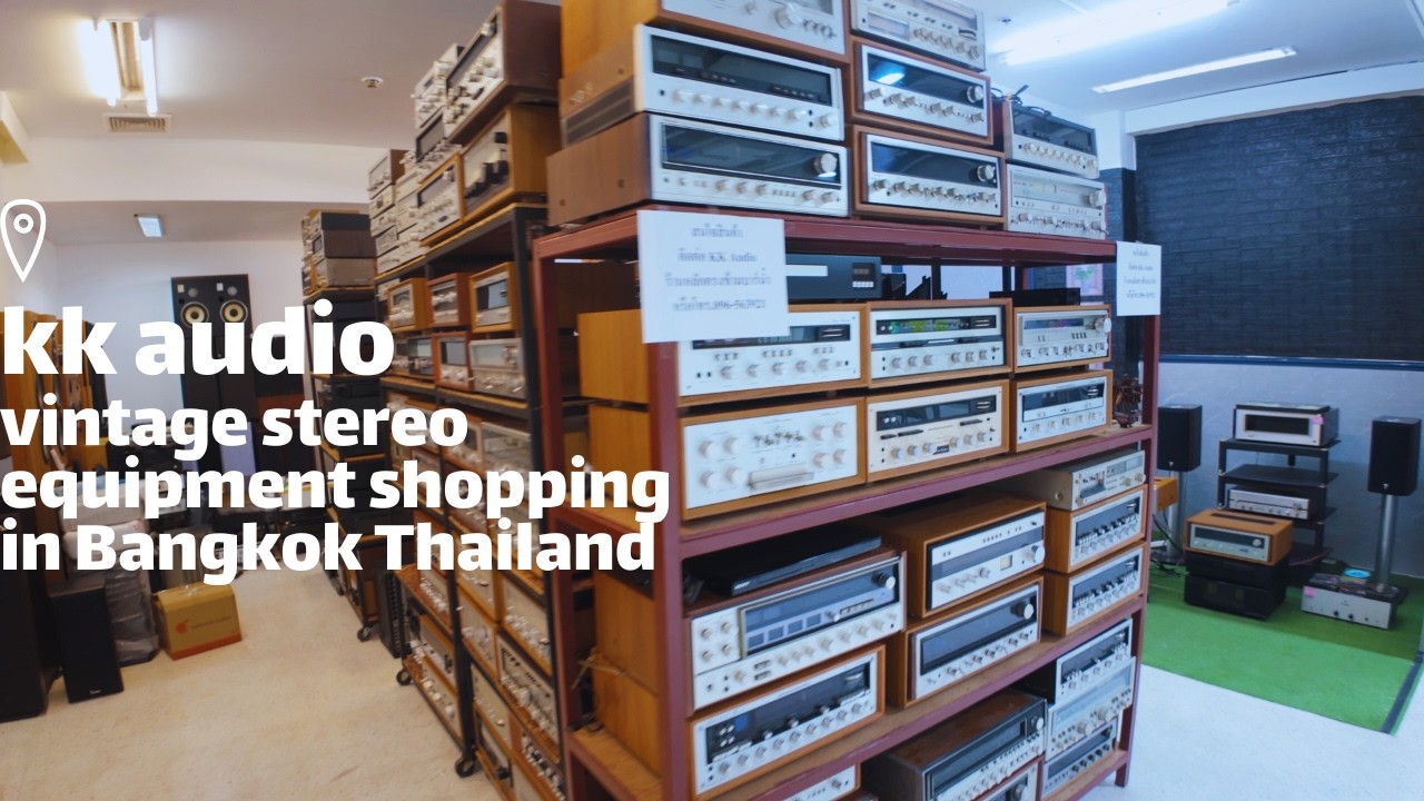 KK AUDIO VINTAGE - Bangkok Thailand 🇹🇭 Stereo Equipment Shopping