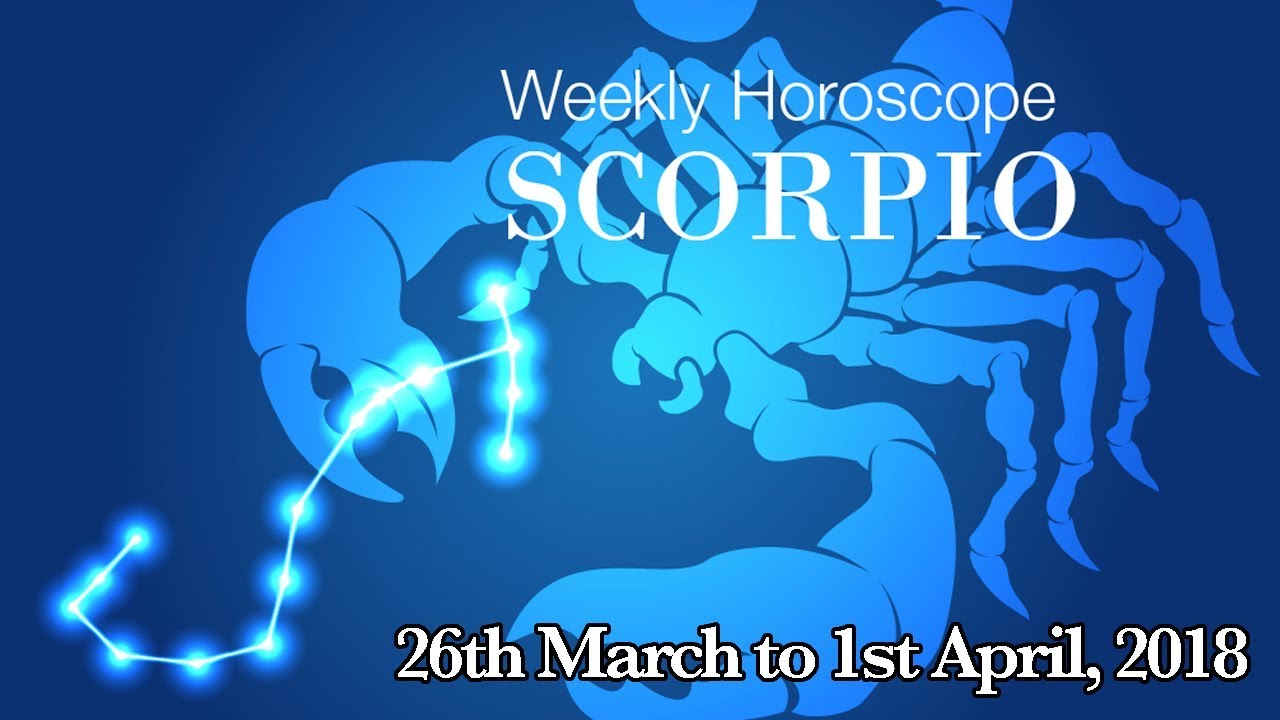 Scorpio Horoscope - Scorpio Weekly Horoscope From 26th March 2018