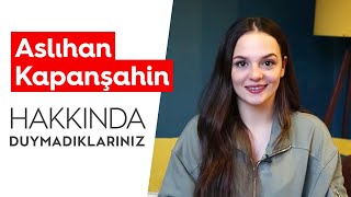 Aslıhan Kapanşahin Hakkında Duymadıklarınız