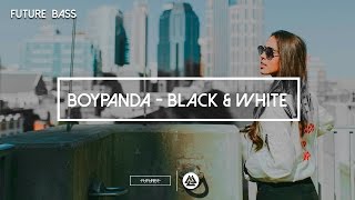 [Future Bass] BoyPanda - Black & White