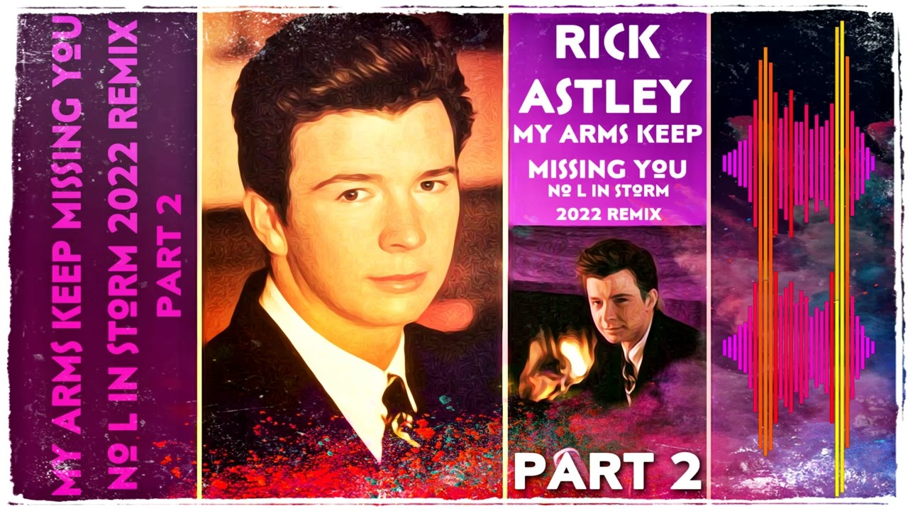 Rick Astley - My Arms Keep Missing You  ( The No L In Storm 2022 Remix Part 2 )