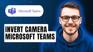 How To Invert Camera Microsoft Teams [2026 Guide]