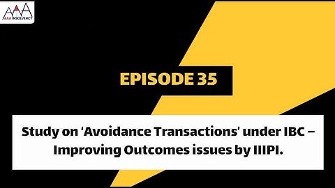 Study on ‘Avoidance Transactions’ under IBC – Improving Outcomes issues by IIIPI.