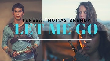 LET ME GO - The Maze Runner Series (Thomas, Teresa, & Brenda)