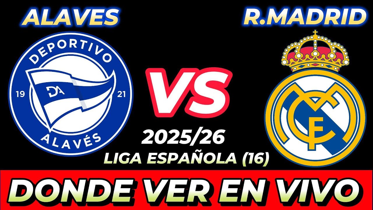 ALAVÉS VS REAL MADRID DÓNDE VER EN VIVO FECHA HORA HORARIO CUANDO ...