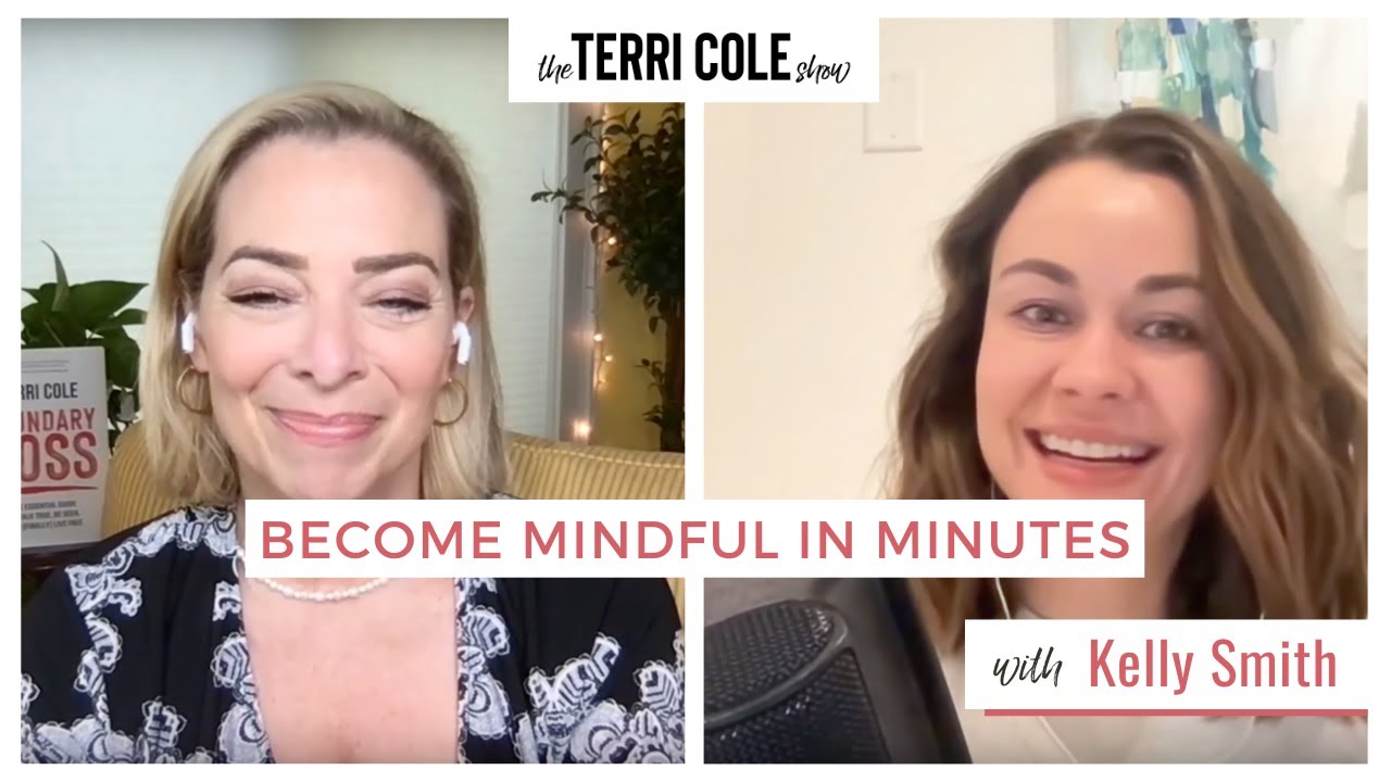 Become Mindful in Minutes with Kelly Smith - Terri Cole