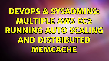 DevOps & SysAdmins: Multiple AWS EC2 running Auto Scaling and Distributed Memcache (2 Solutions!!)