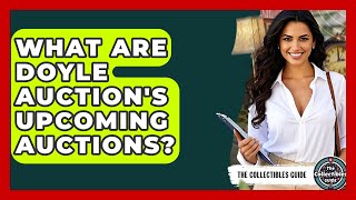 What Are Doyle Auction's Upcoming Auctions - The Collectibles Guide