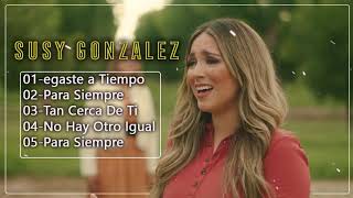 Susy Gonzalez | Para Siempre,an Cerca De Ti,Llegaste a Tiempo..Praise Worship Songs