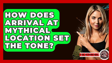 How Does Arrival At Mythical Location Set The Tone? - The Action Reel