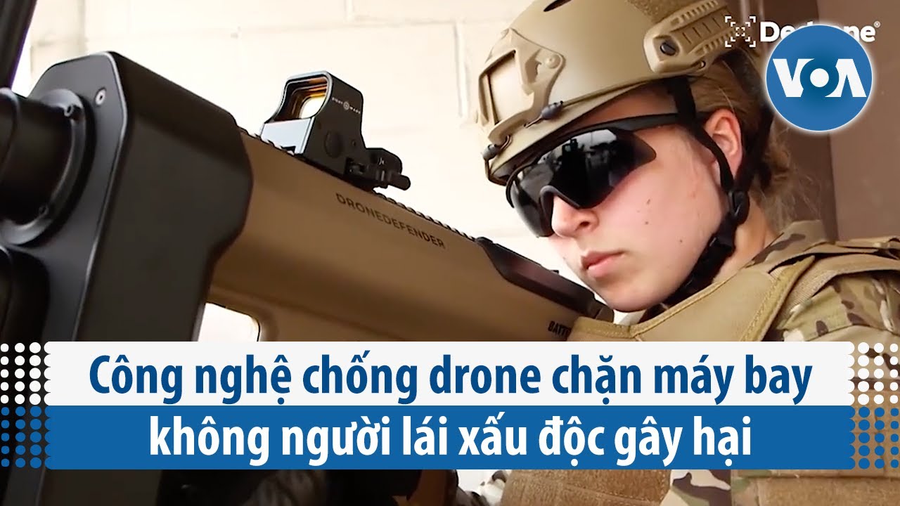 Công nghệ chống drone chặn máy bay không người lái xấu độc gây hại | VOA Tiếng Việt