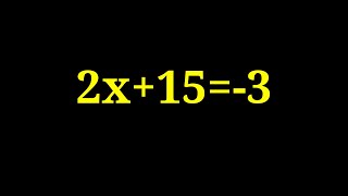 Find the value of x in the following equation 2x+15=-3