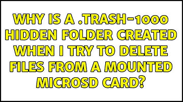 Why is a .Trash-1000 hidden folder created when I try to delete files from a mounted MicroSD card?