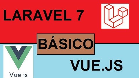Como trabaja Vue.js y Laravel 7 | Básico