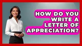 How Do You Write A Letter Of Appreciation - Better Family Relationships