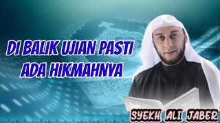 HIKMAH ADALAH RAHASIA ALLAH SWT DI BALIK UJIAN KEPADA HAMBANYA, SYEKH ALI JABER